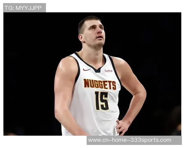 约基奇下半场状态低迷投篮命中率惨淡三分球更是颗粒无收